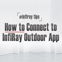 InfiRay Outdoor Video Guide: HOW TO Connect to InfiRay Outdoor APP
