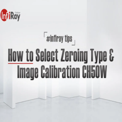 InfiRay Outdoor Video Guide "How to" Select Zeroing Type & Image Calibration CH50W