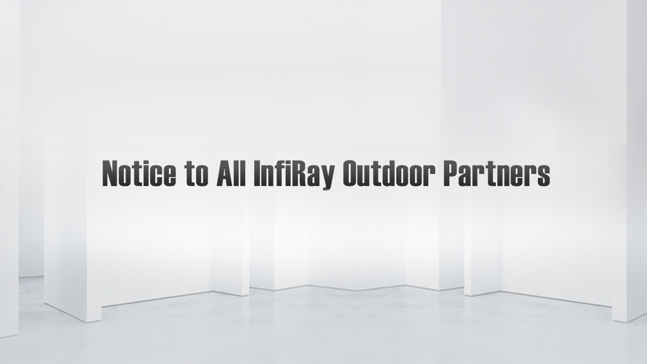 To InfiRay Outdoor Customers And Partners