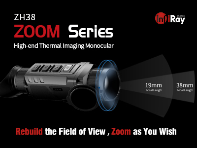 Rebuild the field, Zoom as your wish - to meet InfiRay ZOOM Series ZH38