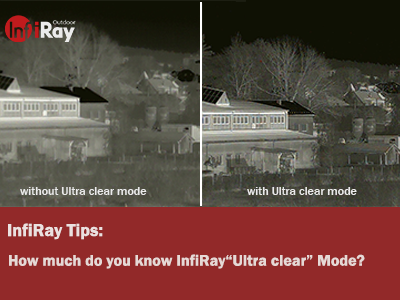 InfiRay Tips: How much do you know about InfiRay“Ultra clear” Mode?   